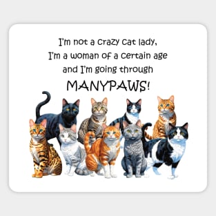 I'm not a crazy cat lady I'm a woman of a certain age and I'm going through manypaws/menopause - funny watercolour cat design Magnet